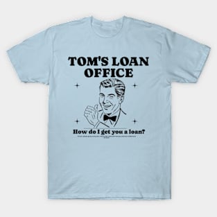 How do I get you a loan? T-Shirt